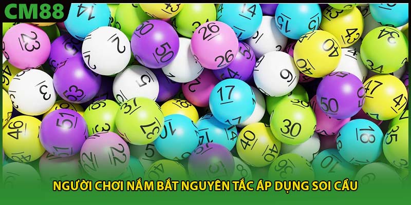 Người chơi nắm bắt nguyên tắc áp dụng soi cầu