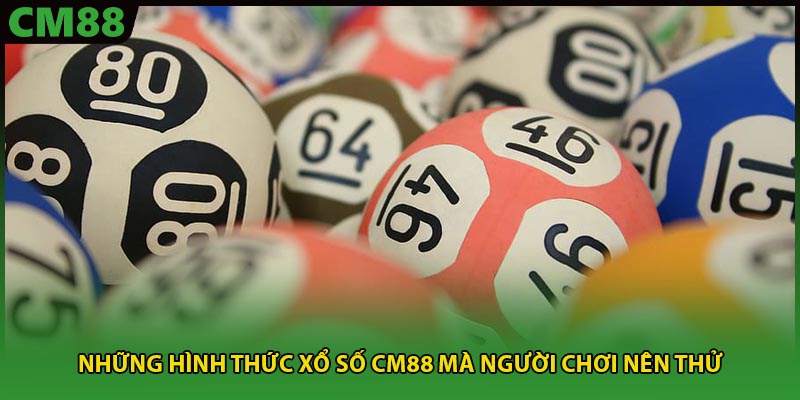 Những hình thức xổ số CM88 mà người chơi nên thử