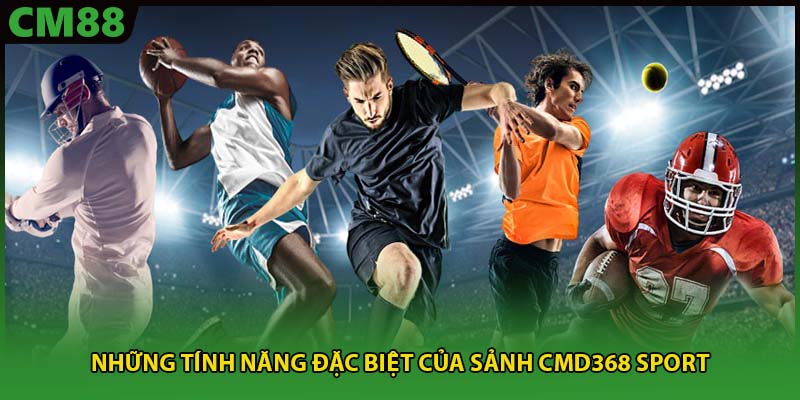 Những tính năng đặc biệt của sảnh CMD368 Sport