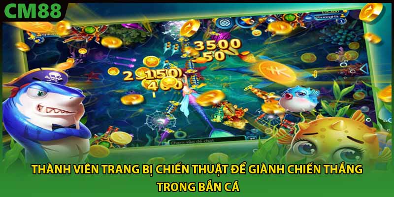 Thành viên trang bị chiến thuật để giành chiến thắng trong bắn cá